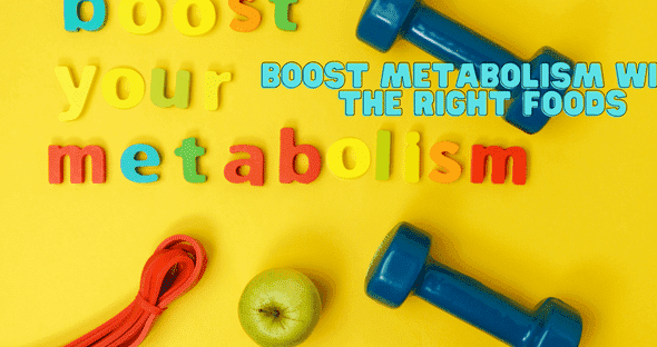 Boost Metabolism with the Right Foods